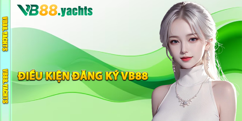 Điều kiện đăng ký VB88