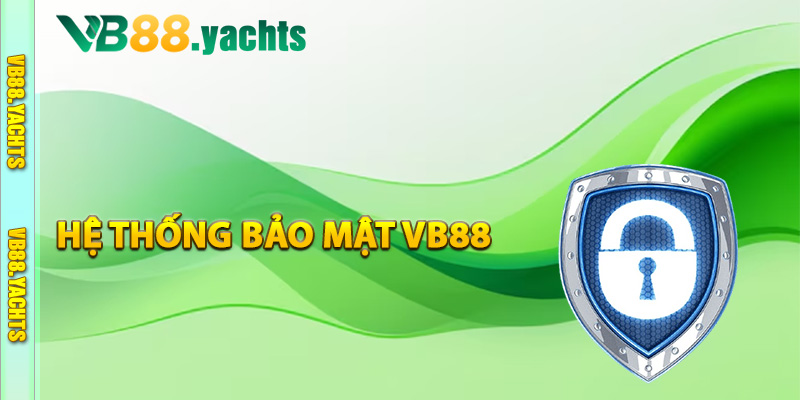 Thông tin hệ thống bảo mật VB88