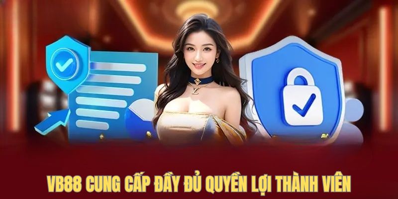 vb88-cung-cap-nhieu-quyen-loi-hoi-vien